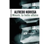 Mourir, la belle affaire - Alfredo Noriega - Ombres Noires - broché - Roman