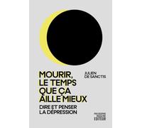 Mourir, le temps que ça aille mieux - Dire et penser la dépr