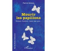 Patrick Siméon – Mourir les papillons – Roman d’amour, mais pas que… – L'Harmattan – Broché