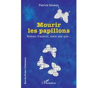 Mourir les papillons Roman d’amour, mais pas que… - Patrick Siméon - L'harmattan - broché - Roman
