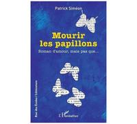Mourir les papillons Roman d’amour, mais pas que… - Patrick Siméon - L'harmattan - broché - Roman