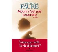 Mourir n'est pas te perdre Christophe Fauré (Auteur)