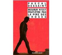 Mourir n'est peut-être pas la pire des choses Pascal Dessaint (Auteur), François Guérif (Collection dirigée par)