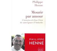 Mourir Par Amour - L'imitation De Jésus-Christ De Saint-Ignace D'antioche