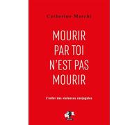 Mourir par toi n'est pas mourir: Pour en finir avec l'enfer des violences conjugales