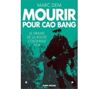 Mourir Pour Cao Bang - Le Drame De La Route Coloniale N°4