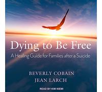 Mourir pour être Libre : Un Guide de guérison pour Les familles après Un Suicide [Import]