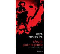 Mourir pour la patrie Shinichi Higa, soldat de deuxième e l'armée impériale - Akira Yoshimura - Actes sud - broché - Roman