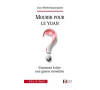Mourir pour le Yuan ?: Comment éviter une guerre mondiale