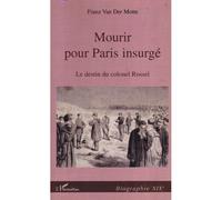 Mourir Pour Paris Insurgé - Le Destin Du Colonel Rossel