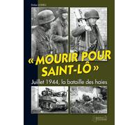 Mourir Pour Saint-Lô - Juillet 1944, La Bataille Des Haies