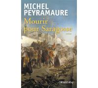 Mourir pour Saragosse - Michel Peyramaure - Calmann-Levy - broché - Roman