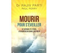 Mourir pour s'éveiller - Le voyage et l'éveil d'un médecin dans l'au-delà