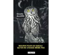 Mourir pour un oiseau qu'on ne chasse même pas Ginette Allers (Auteur)