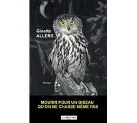 Mourir pour un oiseau qu'on ne chasse même pas - Ginette Allers - La Bruyere Eds - broché - Roman