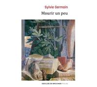Mourir un peu - Sylvie Germain - Desclée De Brouwer - broché - Roman