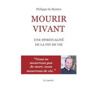 Mourir vivant Une spiritualité de la fin de vie - Philippe De MAISTRE - le Laurier - broché - Essai