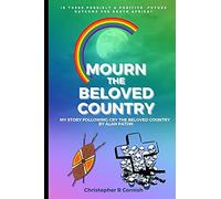 Mourn The Beloved Country: My Story Following Cry The Beloved Country By Alan Paton