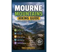 MOURNE MOUNTAINS HIKING GUIDE: Discover Scenic Trails, Mountain Walks, Hidden Gems, and Unforgettable Adventures in Northern Ireland.