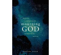 Mourning God Grieving Loss, Wrestling with God, and Finding Your Way Back to Life - Tiffany Stein - NavPress - ebook (ePub) - Livre