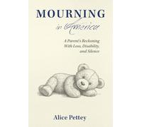 Mourning in America: A Parent's Reckoning with Loss, Disability, and Silence