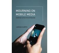 Mourning on Mobile Media Everyday Affective Witnessing - Larissa Hjorth - The MIT Press - ebook (ePub) - Livre