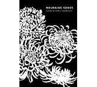 Mourning Songs: Poems Of Sorrow And Beauty