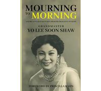 Mourning to Morning: A Korean War Survivor's Memoir from Han to Hope