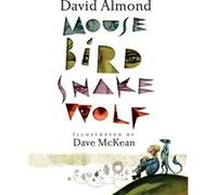 Mouse Bird Snake Wolf by David Almond & Illustrated by Dave McKean David Almond , Illustrated by Dave McKean (Auteur)