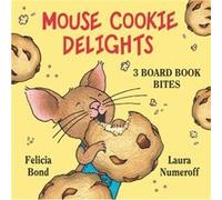 Mouse Cookie Delights 3 Board Book Bites The Best Mouse Cookie Happy Birthday Mouse Time for School Mouse by Laura Numeroff & Illustrated by Felicia Bond Laura Numeroff Illustrated by Felicia Bond (Au