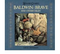 [Mouse Guard: Baldwin the Brave and Other Tales] [By: Petersen, David] [November, 2014]