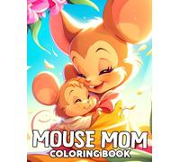 Mouse Mom Coloring Book: Adorable Mice Family Coloring Pages with Heartwarming and Cute Mother-Child Scenes for Kids, Adults Relaxation & Mindfulness