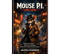 Mouse P.I. For Hire Game Guide: Unlock Every Mystery, Master Every Challenge, and Become the Ultimate Private Investigator