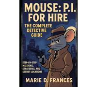 Mouse: P.I. For Hire - The Complete Detective Guide: Step-by-Step Missions, Strategies, and Secret Locations