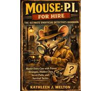 Mouse: P.I. for Hire - The Ultimate Unofficial Detective’s Handbook: Master Every Case with Proven Strategies, Hidden Clues, Secret Paths, and Survival Tactics