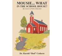 Mousie...What in the School House?: My Career in Public Education
