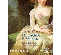 Mousseline la Sérieuse: J'étais la fille de Marie-Antoinette