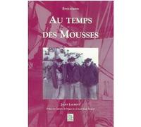 Mousses (Au temps des) Jacky Laurent (Auteur), Jean-Claude Richard (Préface)