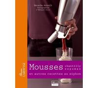 Mousses: Chantilly, espumas, et autres recettes au siphon ...