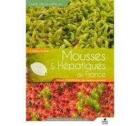 Mousses et Hépatiques de France - 3ème édition Vincent Hugonnot (Auteur), Jaoua Celle (Auteur), Florine Pépin (Auteur)
