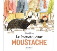 Moustache - Un Humain pour Moustache Gabriel Evans (Illustration), Evans gabriel (Auteur)