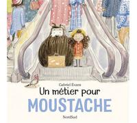 Moustache - Un métier pour Moustache - Gabriel Evans - Nord-Sud Eds - cartonné - Album jeunesse