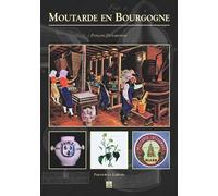 Moutarde en Bourgogne - Françoise Decloquement - Nouvelles Editions Sutton - broché - Guide