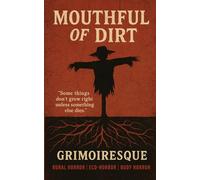 Mouthful of Dirt: “Some things don’t grow right unless something else dies.”