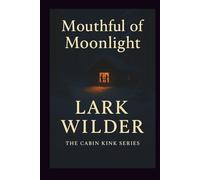 Mouthful of Moonlight: A Cozy Kink Romance of Oral Fixation, Public Pleasure, and Mountain Heat