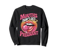Mouths Don't Get Pregnant - Blagues Humoristiques pour Adultes Sweatshirt