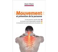 Mouvement et prévention de la personne Le sens postural : fonction pilote - de l'action et de la disponibilité corporelle. Le mouvement succession-glissement de postures - Alain Blain - L'harmattan - 