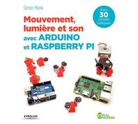 Mouvement, lumière et son avec Arduino et Raspberry Pi Avec 30 projets ludiques. - Simon Monk - Eyrolles - broché - Guide