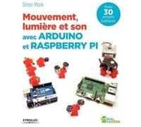 Mouvement, lumière et son avec Arduino et Raspberry Pi Simon Monk (Auteur)