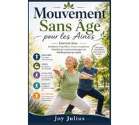 Mouvement Sans Âge pour les Aînés: Exercices doux Améliorer l'équilibre, Force, Souplesse, Mobilité et L'autonomie pour un Vieillissement en Santé